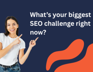 What’s your biggest SEO challenge right now?